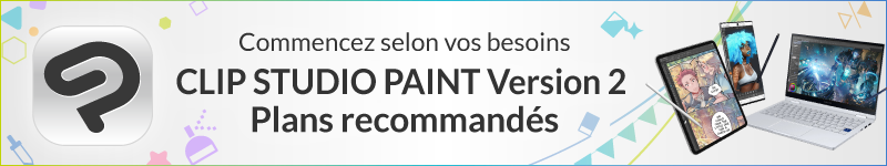 Commencez selon vos besoins CLIP STUDIO PAINT Version 2 Plans recommandés